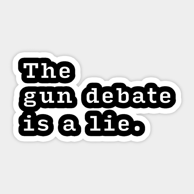 The Gun Debate is a Lie. Sticker by NeddyBetty